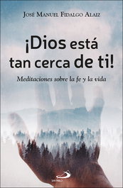 ¡Dios está tan cerca de ti!, José Manuel Fidalgo Alaiz - SAN PABLO EDITORIAL