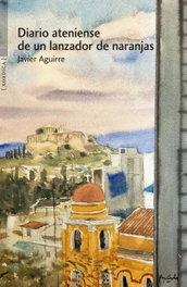 Diario ateniense de un lanzador de naranjas, Javier Aguirre Santos - XORDICA