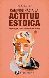 Caminos hacia la actitud estoica, Nacho Bañeras - SIGLANTANA