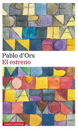 El estreno, Pablo d'Ors - Galaxia Gutenberg