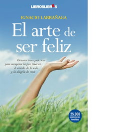 LIBROS LIBRES, El arte de ser feliz, Ignacio Larrañaga - LIBROS LIBRES