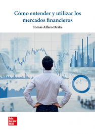 MC GRAW HILL INTERAMERICANA, Cómo entender y utilizar los mercados financieros, Tomás Alfaro Drake - MC GRAW HILL INTERAMERICANA