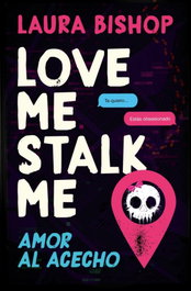 Love me, stalk me, Laura Bishop - EDICIONES B
