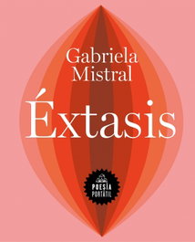 RANDOM HOUSE, Éxtasis, Gabriela Mistral - RANDOM HOUSE