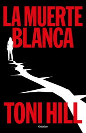 GRIJALBO, La muerte blanca (Trilogía del verdugo 3), Toni Hill - GRIJALBO