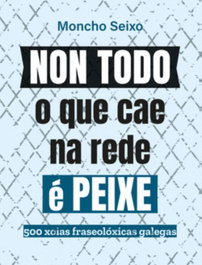 Non todo o que cae na rede é peixe, Ramón Anxo Martíns Seixo - RINOCERONTE EDITORA S.L.