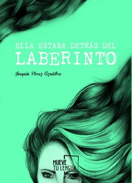 FRIDA EDICIONES, Ella estaba detrás del laberinto, Joaquín Pérez Azaustre