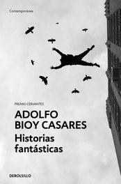 DEBOLSILLO, Historias fantásticas, Adolfo Bioy Casares - DEBOLSILLO