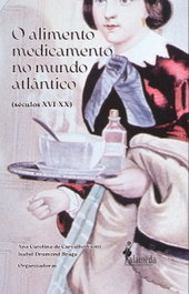O alimento medicamento no mundo atlântico (séculos XVI-XX), Ana Carolina Viotti e Isabel Drumond - ALAMEDA