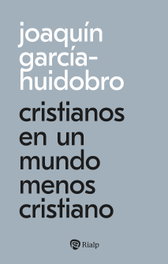 Cristianos en un mundo menos cristiano, Joaquín García-Huidobro - RIALP
