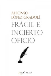 Frágil e incierto oficio, Alfonso López Gradolí - ARS POETICA