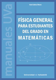 UNIV.VALLADOLID, FÍSICA GENERAL PARA ESTUDIANTES DEL GRADO EN MATEMÁTICAS - UNIV.VALLADOLID