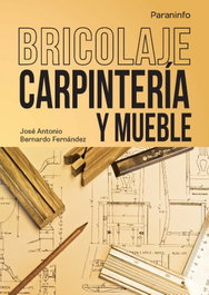 Bricolaje carpintería y mueble, José Antonio Bernardo Fernández - PARANINFO