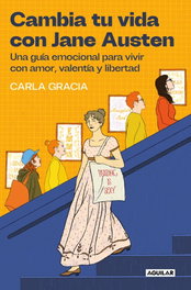 Cambia tu vida con Jane Austen, Carla Gracia - Aguilar
