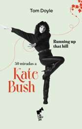 RUNNING UP THAT HILL: 50 MIRADAS A KATE BUSH, Tom Doyle