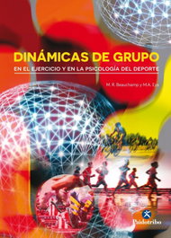 PAIDOTRIBO, DINÁMICAS DE GRUPO EN EJERCICIO Y PSICOLOGÍA DEL DEPORTE - BEAUCHAMP, M.R./EYS, M.A.