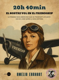 20 H 40 MIN. EL NOSTRE VOL EN EL FRIENDSHIP, Amelia Earhart - EDUMON