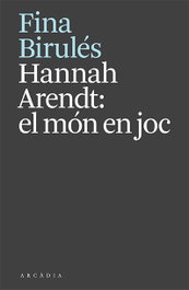 ARCADIA, Hannah Arendt: el món en joc - Fina Birulés