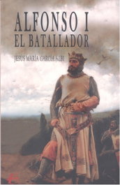 ALFONSO I EL BATALLADOR, Jesús María García Albi - EDITORIAL ADARVE