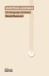 Nuestras lágrimas: Un lenguaje olvidado, David Runcorn - NARCEA