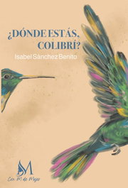 ¿Dónde estás colibrí?, Isabel Sánchez Benito - Con M de Mujer