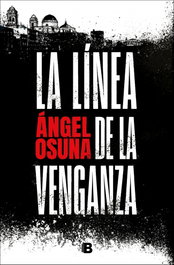 Ediciones B, La línea de la venganza, Angel Osuna - Ediciones B