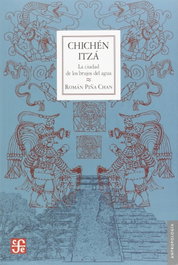 FONDO CULTURA ECONOMICA (FCE) Chichen Itza: Ciudad de Brujos