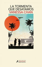 La tormenta que desatamos, Vanessa Chan - SALAMANDRA