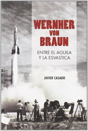 MELUSINA EDITORIAL, Wernher von Braun: Entre águila y esvástica, Javier Casado Pérez - MELUSINA EDITORIAL