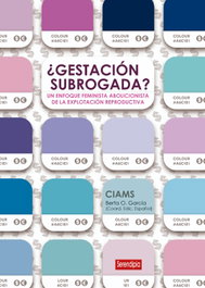 ¿GESTACIÓN SUBROGADA? UN ENFOQUE ABOLICIONISTA DE LA EXPLOTACIÓN REPRODUCTIVA, CIAMS - SERENDIPIA
