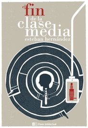 El fin de la clase media, Esteban Hernandez - CLAVE INTELECTUAL