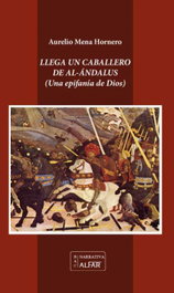 Llega un caballero de al-Ándalus, Aurelio Mena Hornero - ALFAR EDICIONES