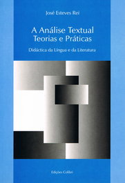 A ANÁLISE TEXTUAL. TEORIAS E PRÁTICAS DIDÁCTICA DA LÍNGUA E DA LITERATURA, José Esteves Rei - EDIÇOES COLIBRI