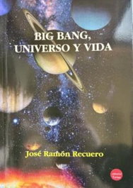 Big Bang, Universo y Vida, José Ramón Recuero Astray - EDITORIAL Y