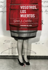 Vosotros, los muertos, Ginés S. Cutillas Cuenca - CUADERNOS DEL VIGIA