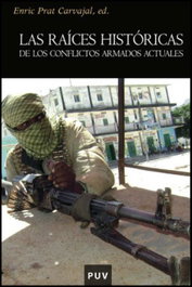 Las raíces históricas de los conflictos armados actuales, Enric Prat Carvajal - PUV.(PUB.UNIVERSITAT VALENCIA)