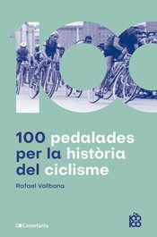 100 pedalades per la història del ciclisme, Rafael Vallbona Sallent - Cossetania Edicions