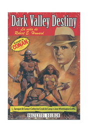 Dark Valley Destiny: La Vida De Robert E. Howard