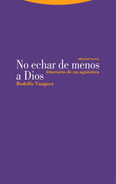 No echar de menos a Dios, Rodolfo Vázquez - TROTTA EDITORIAL