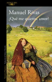 ALFAGUARA, ¿Qué me quieres, amor?, Manuel Rivas - ALFAGUARA