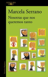 Nosotras que nos queremos tanto, Arcela Serrano - ALFAGUARA