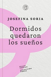 Dormidos quedaron los sueños, Josefina Soria - CREOTZ EDICIONES