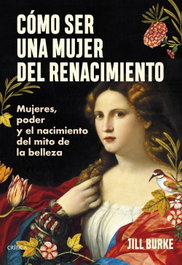 CRITICA, Cómo ser una mujer del Renacimiento, Jill Burke - CRITICA