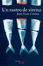 Un rastro de sirena, José Luís Correa - ALBA