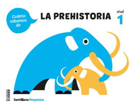 SANTILLANA, CUANTO SABEMOS NIVEL 1 LA PREHISTORIA - SANTILLANA