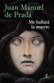 Me hallará la muerte, Juan Manuel de Prada - ESPASA CALPE