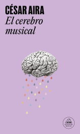El cerebro musical, César Aira - RANDOM HOUSE