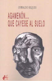Agamenón...que cayese al suelo, Oswaldo Reques - EDITORIAL ADARVE