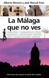 ALMUZARA EDITORIAL, La malaga que no ves, Alberto Moreno Menjibar/Jose Frias - ALMUZARA EDITORIAL