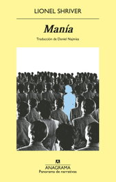 Manía, Lionel Shriver - ANAGRAMA
